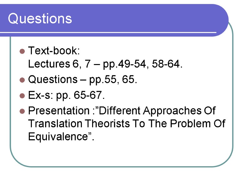 Questions  Text-book: Lectures 6, 7 – pp.49-54, 58-64. Questions – pp.55, 65. Ex-s: